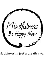 Watch Full Movie :Mindfulness: Be Happy Now (2015)