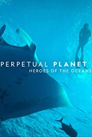 Watch Full Movie :Perpetual Planet Heroes of the Oceans (2021)