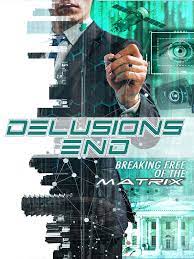 Watch Full Movie :Delusions End Breaking Free of the Matrix (2021)