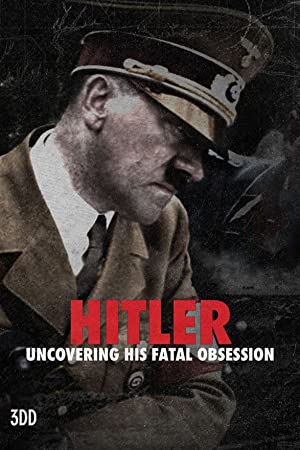 Hitler Uncovering His Fatal Obsession (2021)